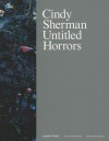 Cindy Sherman: Untitled Horrors - Cindy Sherman