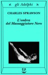 L'ombra del Massaggiatore Nero - Charles Sprawson, Emanuela Muratori, Gabriele Iannaccaro