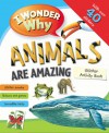 I Wonder Why Animals Are Amazing Sticker Activity Book - Belinda Weber