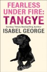 Fearless Under Fire: Tangye - Isabel George