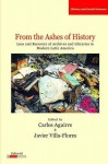 From the Ashes of History: Loss and Recovery of Archives and Libraries in Modern Latin America - Carlos Aguirre, Javier Villa-Flores