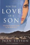 For the Love of a Son: One Afghan Woman's Quest for her Stolen Child by Sasson, Jean [17 February 2011] - aa