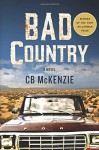 Bad Country: A Novel - C.B. McKenzie