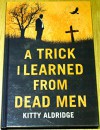 A Trick I Learned from Dead Men - Kitty Aldridge