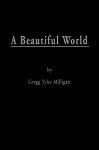 A Beautiful World: One Son's Escape from the Snares of Abuse and Devotion - Gregg Tyler Milligan