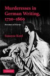 Murderesses in German Writing, 1720-1860: Heroines of Horror - Susanne Kord