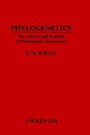 Phylogenetics: The Theory and Practice of Phylogenetic Systematics - E. O. Wiley