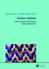 Fusion Fashion: Culture Beyond Orientalism and Occidentalism - Gertrud Lehnert, Gabriele Mentges