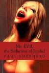 Mr. Evil: The Seduction of Jezebel - Paul Shepherd