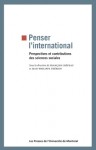 Penser l'international: Perspectives et contributions des sciences sociales - François Crépeau, Jean-Philippe Thérien