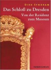 Das Schloss Zu Dresden: Von Der Residenz Zum Museum - Dirk Syndram