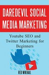 DareDevil Social Media Marketing: Youtube SEO and Twitter Marketing for Beginners - Red Mikhail