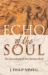 Echo of the Soul: The Sacredness of the Human Body - J. Philip Newell