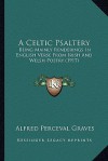 A Celtic Psaltery: Being Mainly Renderings in English Verse from Irish and Welsh Poetry (1917) - Alfred Perceval Graves