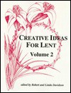 Creative Ideas for Lent, vol. 2 - Robert G. Davidson, Linda S. Davidson