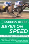 Beyer on Speed: New Strategies for Racetrack Betting - Andrew Beyer