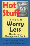 Hot Stuff to Help Kids Worry Less: The Anxiety Management Book - Jerry Wilde, Jack Wilde, Anna Wilde