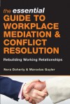 The Essential Guide To Workplace Mediation & Conflict Resolution Rebuilding Working Relationships - Nora Doherty, O'Reilly Media, Marcelas Guyler