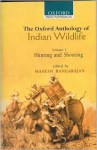 The Oxford Anthology of Indian Wildlife: Volume I: Hunting and Shooting - Mahesh Rangarajan