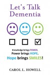 Let's Talk Dementia: A Caretaker's Guide - Carol Howell