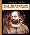 Matthew Henson And The North Pole Expedition (Journey To Freedom (Child's World)) - Ann Gaines