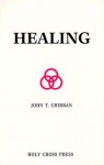 Healing: Orthodox Christian Perspectives In Medicine, Psychology, And Religion - John T. Chirban