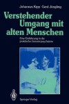 Verstehender Umgang Mit Alten Menschen: Eine Einfuhrung in Die Praktische Gerontopsychiatrie - Johannes Kipp, Gerd Jüngling, H. Radebold