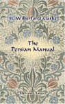 The Persian Manual - H. Wilberforce Clarke