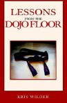 Lessons from the Dojo Floor - Kris Wilder