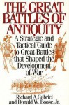 The Great Battles of Antiquity: A Strategic and Tactical Guide to Great Battles That Shaped the Development of War - Richard A. Gabriel, Donald W. Boose Jr.