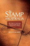 Stamp of Australia: The Story of Our Post--From Second Fleet to Twenty-First Century - Kelly Burke