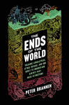 The Ends of the World: Volcanic Apocalypses, Lethal Oceans, and Our Quest to Understand Earth's Past Mass Extinctions - Peter Brannen