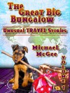 The Great Big Bungalow (Volume 1) - Unusual Travel Stories - Michael McGee