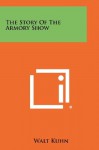 The Story Of The Armory Show - Walt Kuhn