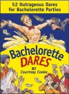 Bachelorette Dares : 52 Outrageous Dares for Bachelorette Parties - Courtney Cooke, Bruce Lansky