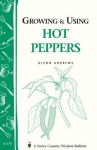 Growing & Using Hot Peppers: (Storey's Country Wisdom Bulletin A-170) - Glenn Andrews