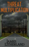 Threat Multiplication - James Litherland