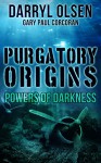 Purgatory Origins: Powers of Darkness (Purgatory Series Book 2) - Darryl Olsen, Gary Paul Corcoran