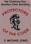 Protectors of the Code: The Christmas Day Abortion Clinic Bombing - E. Michael Jones