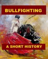 Bullfighting - A Short History - Ramón Ruiz Amado