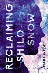 Reclaiming Shilo Snow: The Pulse-Pounding Sequel to The Evaporation of Sofi Snow - Mary Weber