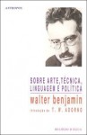 Sobre Arte, Técnica, Linguagem e Política - Walter Benjamin