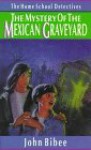 The Mystery of the Mexican Graveyard - John Bibee