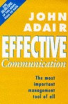 Effective Communication: The Most Important Management Tool Of All - John Adair