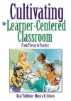 Cultivating the Learner-Centered Classroom: From Theory to Practice - Kaia Tollefson, Kaia A. Tollefson