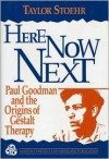 Here Now Next: Paul Goodman and the Origins of Gestalt Therapy (Gestalt Institute of Cleveland Book Series) - Taylor Stoehr