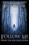 Follow Me When the Sun Goes Down (Forged Bloodlines Book 5) - Lisa Olsen