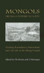 Mongols from Country to City: Floating Boundaries, Pastorialism and City Life in the Mongol Lands - Ole Bruun