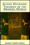 Jeanne Hyvrard: Theorist of the Modern World - Jennifer R. Waelti-Walters