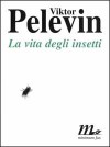 La vita degli insetti - Victor Pelevin, Valerio Piccolo